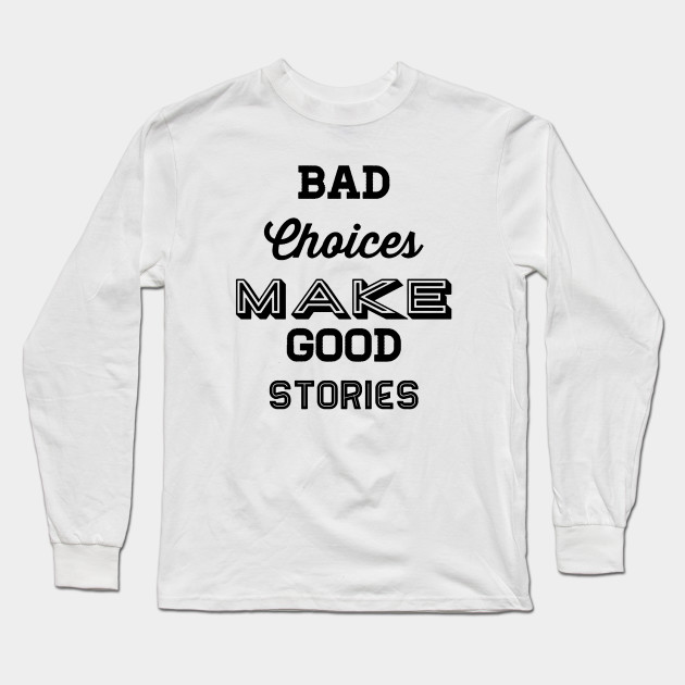 Bad choices make good stories